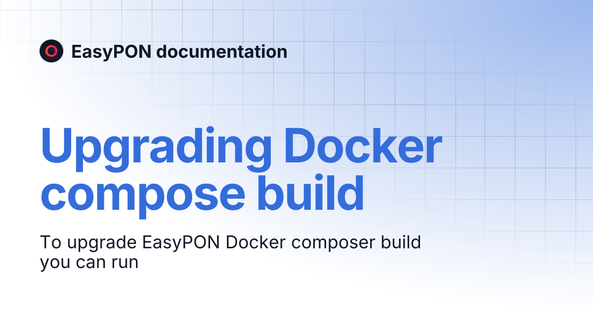 Upgrading Docker compose build | EasyPON documentation