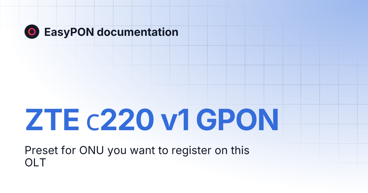 ZTE с220 v1 GPON | EasyPON documentation